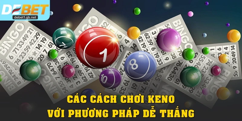 Các cách chơi Keno với phương pháp dễ thắng nhất
