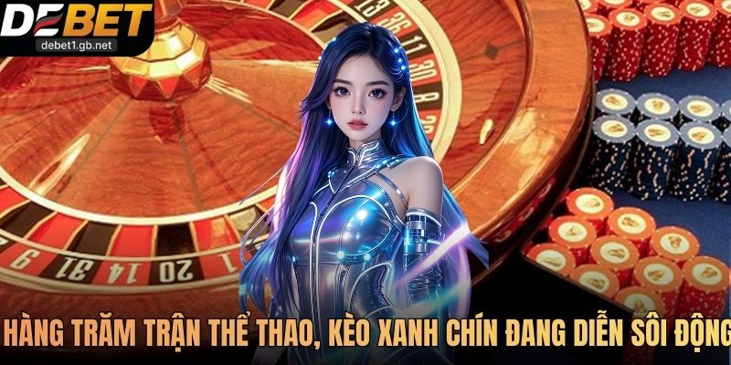 Hàng trăm trận thể thao cùng kèo xanh chín đang diễn ra sôi động