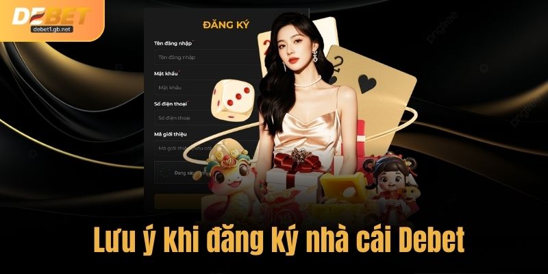 Những điều cần lưu ý khi đăng ký nhà cái Debet theo yêu cầu