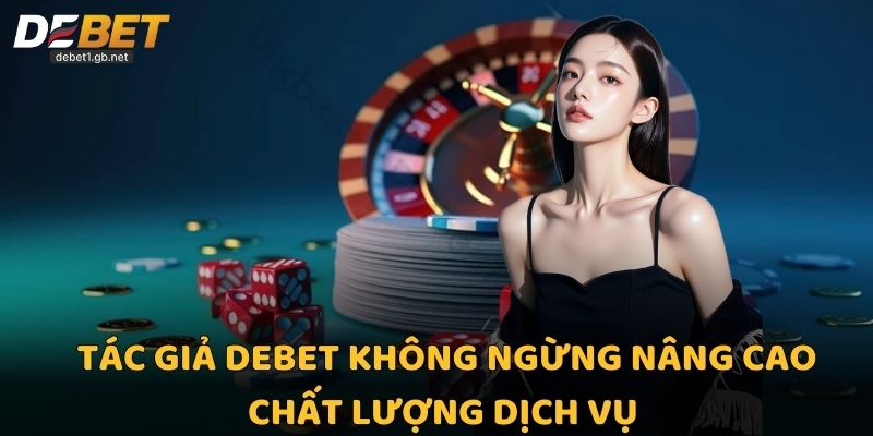 Tác giả Debet không ngừng nâng cao chất lượng dịch vụ 