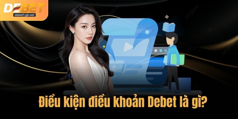 Điều kiện điều khoản Debet là gì?
