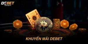 Khuyến mãi DEBET: Nhận thưởng dễ, chơi là có lợi