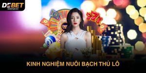 Kinh nghiệm nuôi bạch thủ lô từ người chơi lâu năm