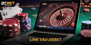 Link vào DEBET nhanh và an toàn: Điều người mới cần biết