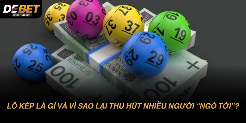 Lô kép là gì và vì sao lại thu hút nhiều người “ngó tới”?