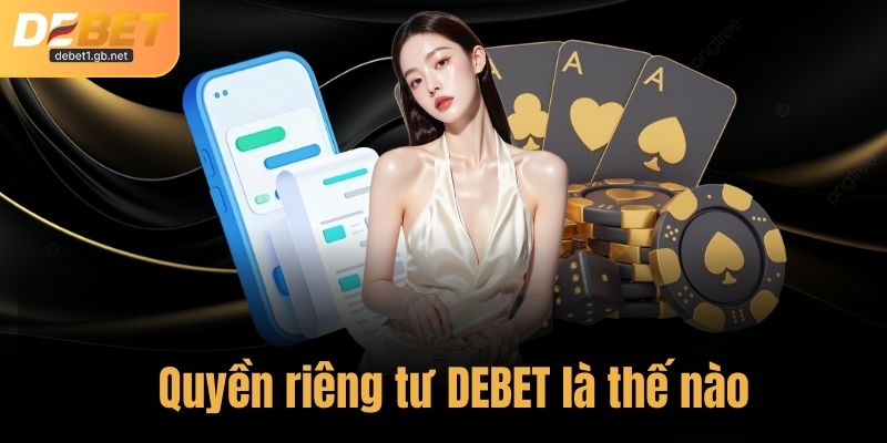 Quyền riêng tư DEBET là thế nào