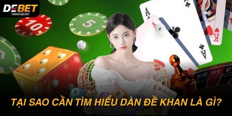 Tại sao tân binh cần tìm hiểu dàn đề khan là gì? 