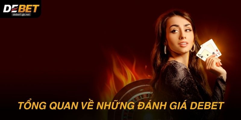 Thông tin tổng quan về những đánh giá DEBET