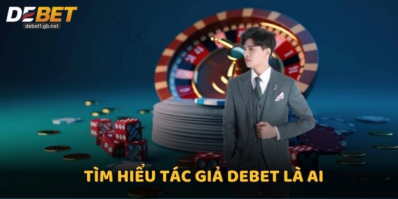 Tìm hiểu Tác giả Debet là ai?