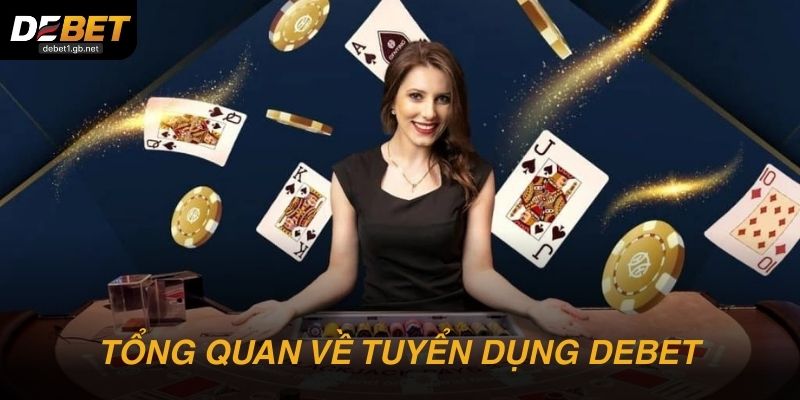 Tổng quan về tuyển dụng DEBET hiện nay