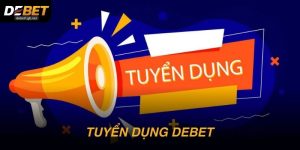 Tuyển dụng DEBET chính thức: Việc nhẹ, thu nhập bền vững